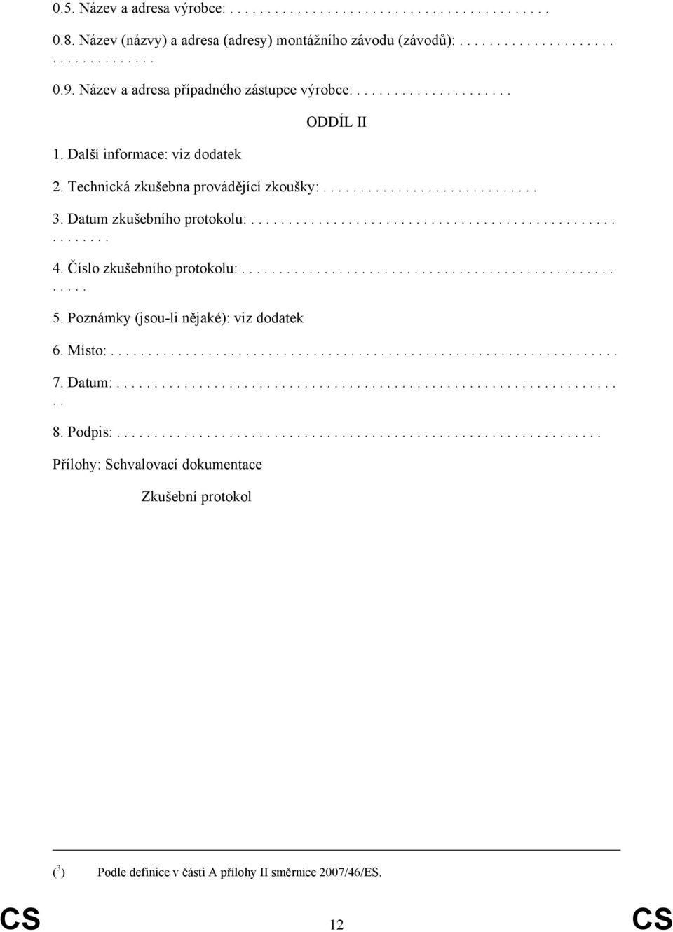 Datum zkušebního protokolu:......................................................... 4. Číslo zkušebního protokolu:....................................................... 5.