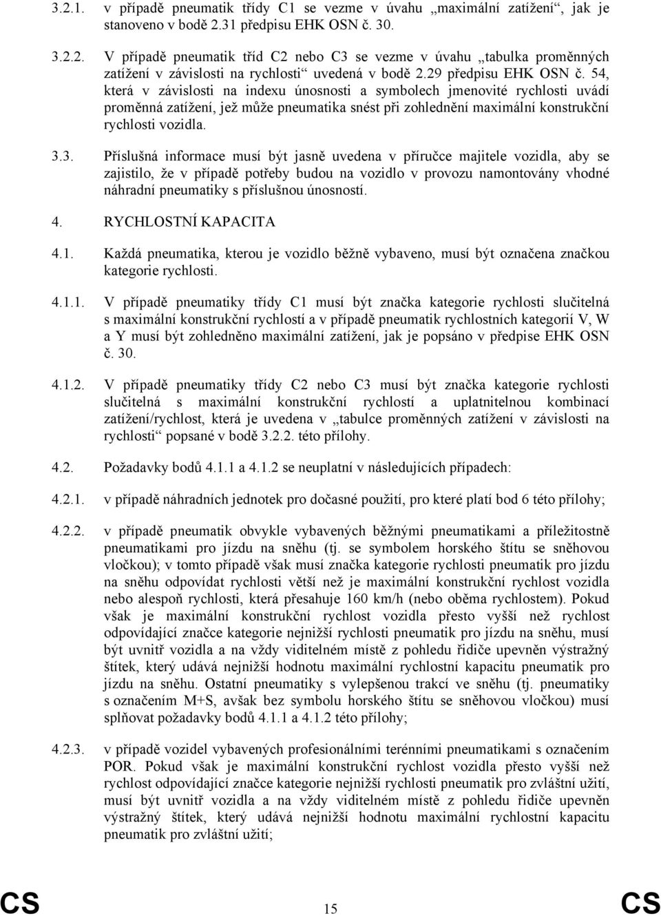 54, která v závislosti na indexu únosnosti a symbolech jmenovité rychlosti uvádí proměnná zatížení, jež může pneumatika snést při zohlednění maximální konstrukční rychlosti vozidla. 3.