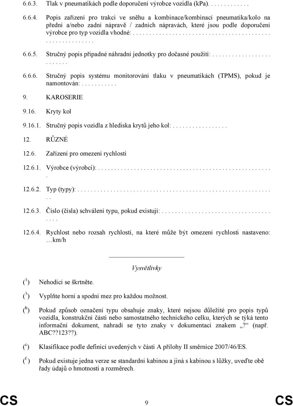 6.5. Stručný popis případné náhradní jednotky pro dočasné použití:......................... 6.6.6. Stručný popis systému monitorování tlaku v pneumatikách (TPMS), pokud je namontován:........... 9.