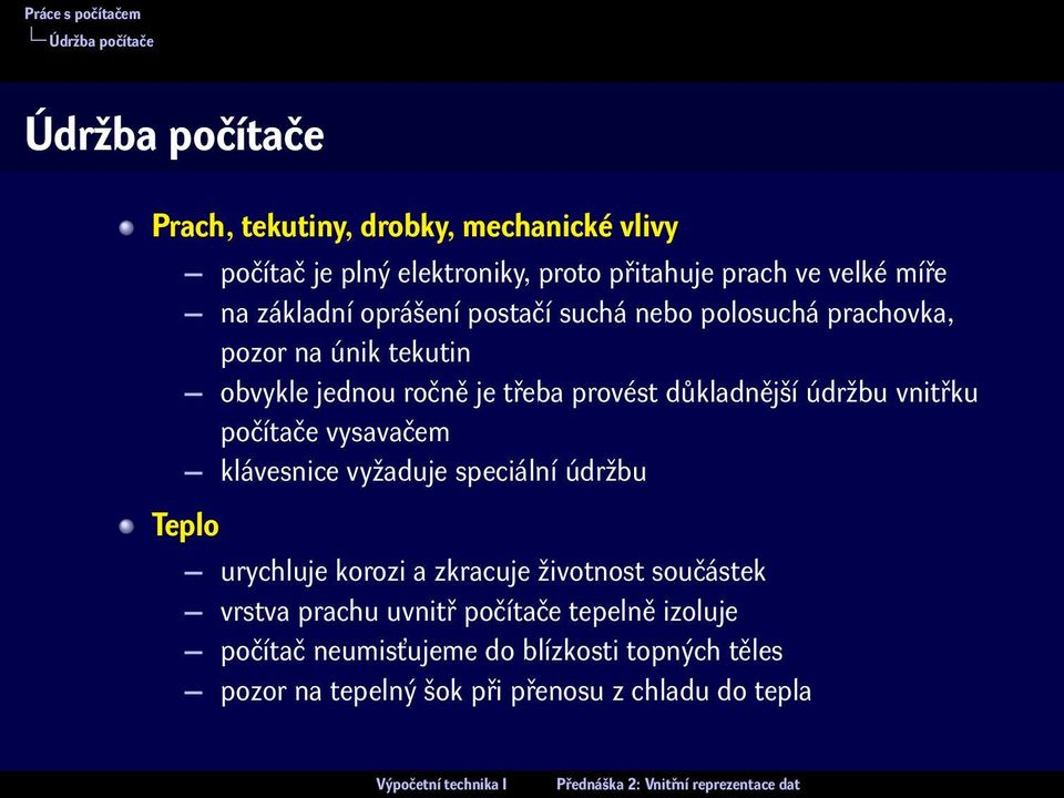 provést důkladnější údržbu vnitřku počítače vysavačem klávesnice vyžaduje speciální údržbu Teplo urychluje korozi a zkracuje životnost