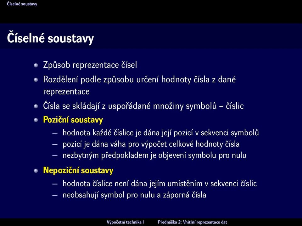 pozicí v sekvenci symbolů pozicí je dána váha pro výpočet celkové hodnoty čísla nezbytným předpokladem je objevení