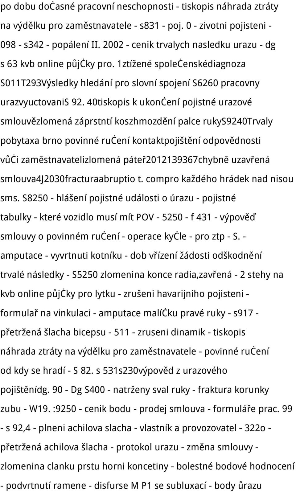 40tiskopis k ukončení pojistné urazové smlouvězlomená záprstntí koszhmozdění palce rukys9240trvaly pobytaxa brno povinné ručení kontaktpojištění odpovědnosti vůči zaměstnavatelizlomená