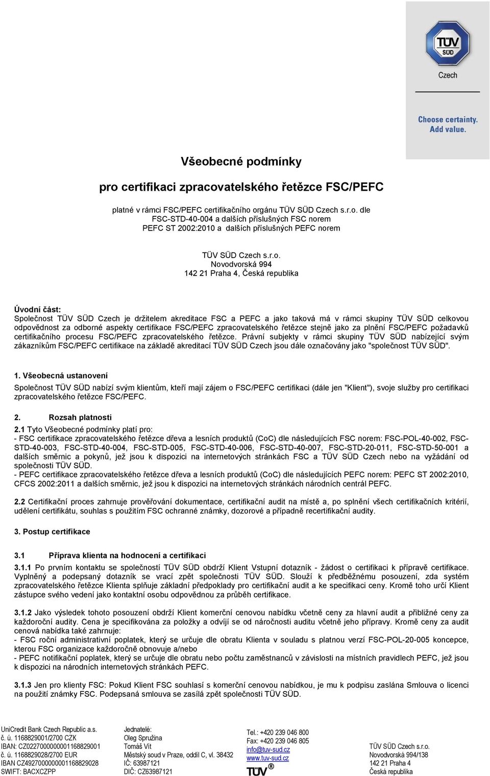 aspekty certifikace FSC/PEFC zpracovatelského řetězce stejně jako za plnění FSC/PEFC požadavků certifikačního procesu FSC/PEFC zpracovatelského řetězce.