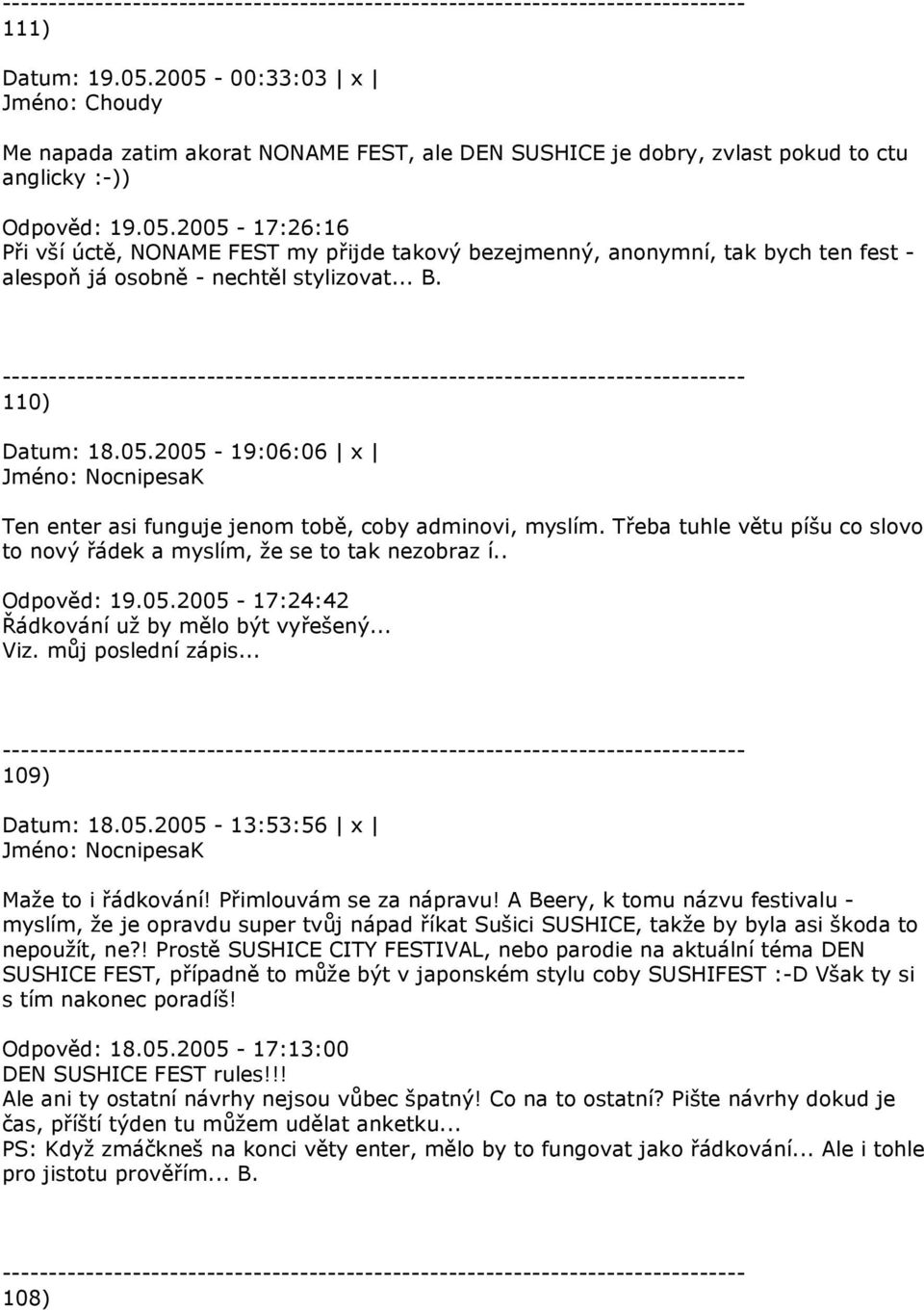 .. Viz. můj poslední zápis... 109) Datum: 18.05.2005-13:53:56 x Maže to i řádkování! Přimlouvám se za nápravu!