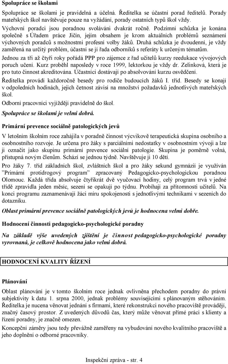 Podzimní schůzka je konána společně s Úřadem práce Jičín, jejím obsahem je krom aktuálních problémů seznámení výchovných poradců s možnostmi profesní volby žáků.