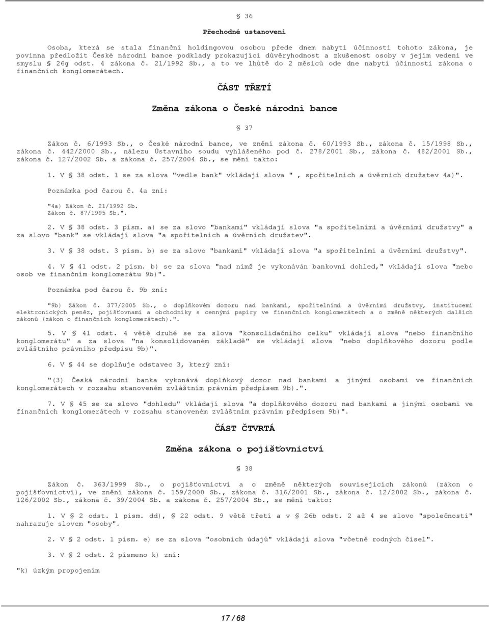 ČÁST TŘETÍ Změna zákona o České národní bance 37 Zákon č. 6/1993 Sb., o České národní bance, ve znění zákona č. 60/1993 Sb., zákona č. 15/1998 Sb., zákona č. 442/2000 Sb.