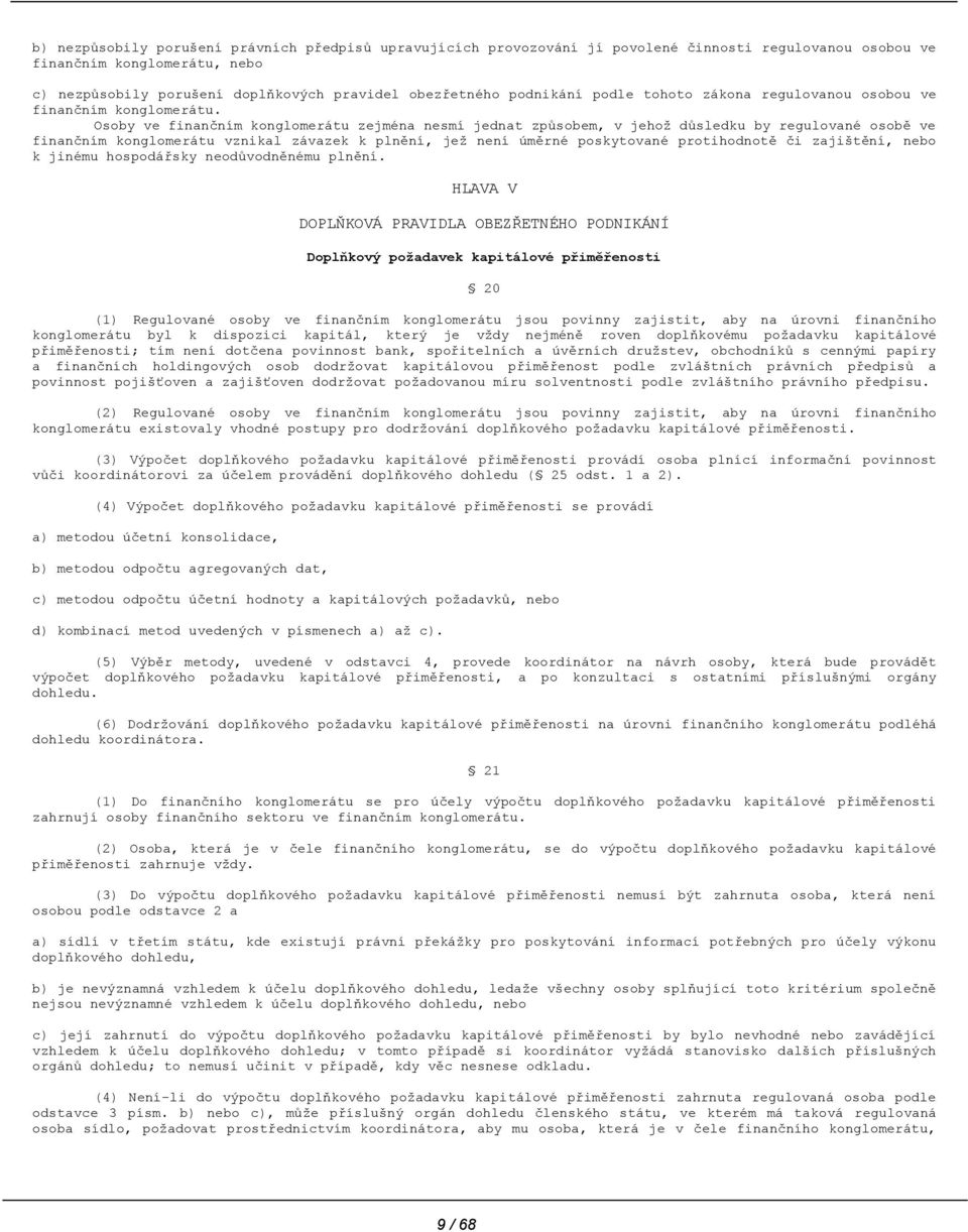 Osoby ve finančním konglomerátu zejména nesmí jednat způsobem, v jehož důsledku by regulované osobě ve finančním konglomerátu vznikal závazek k plnění, jež není úměrné poskytované protihodnotě či