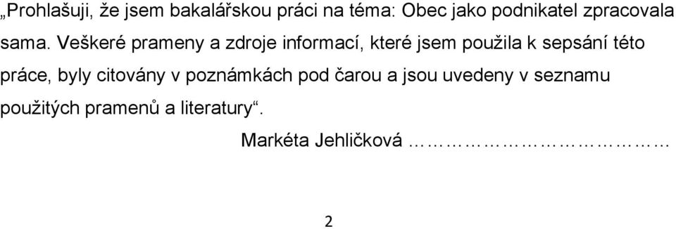 Veškeré prameny a zdroje informací, které jsem pouţila k sepsání