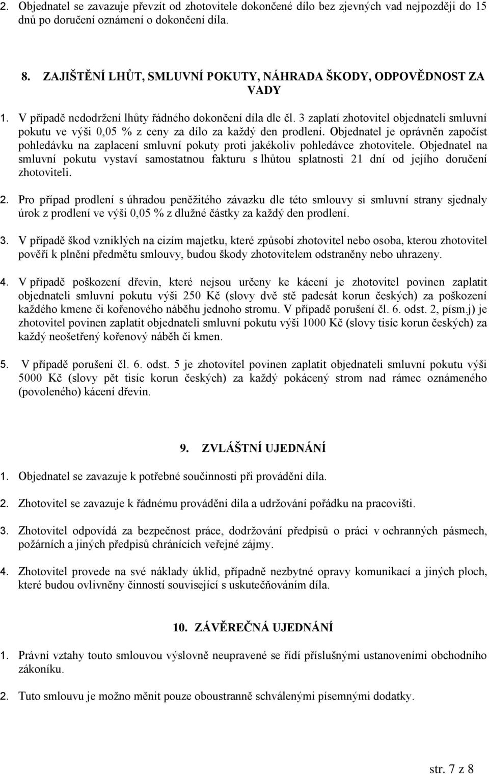 3 zaplatí zhotovitel objednateli smluvní pokutu ve výši 0,05 % z ceny za dílo za každý den prodlení.