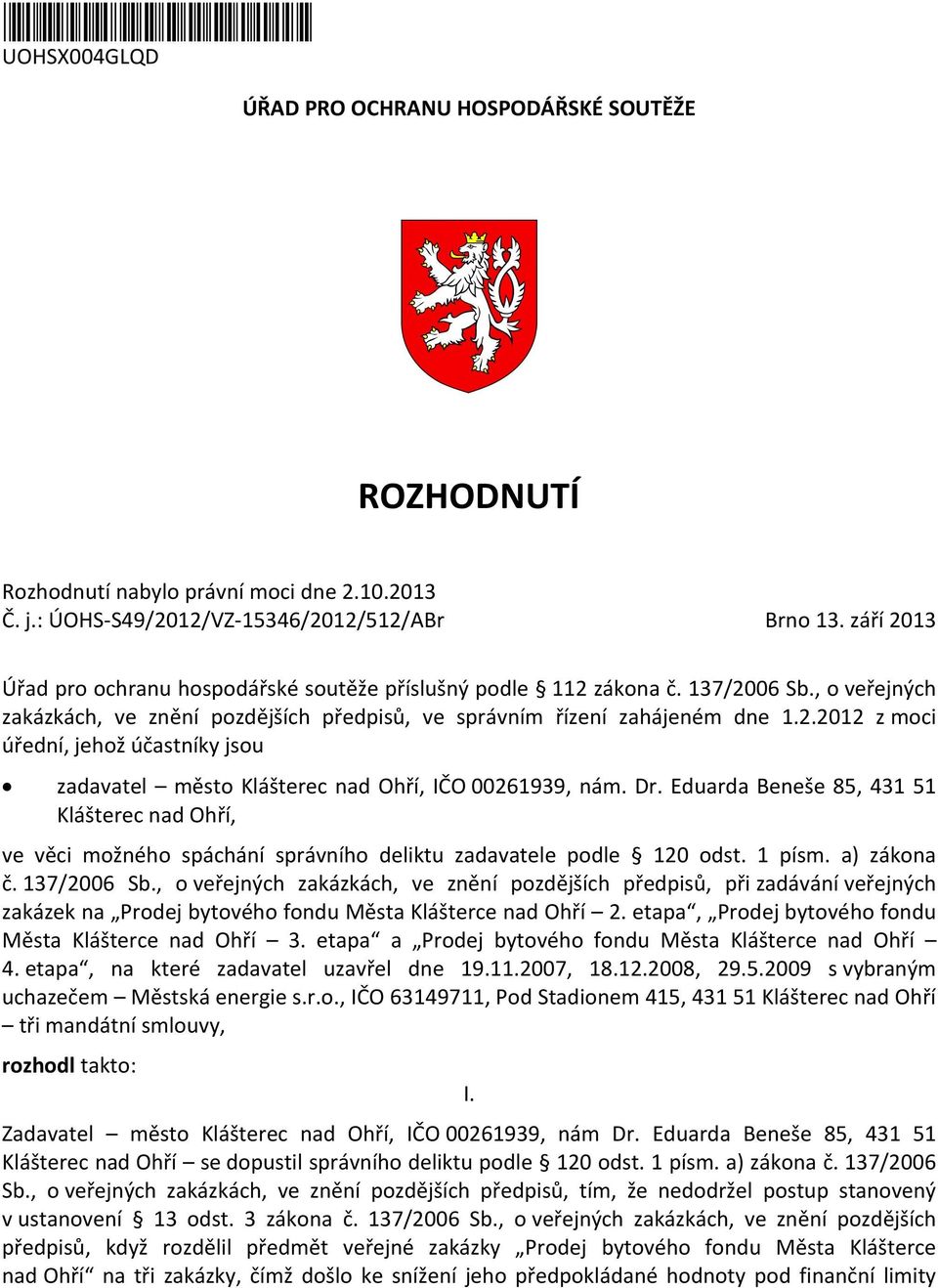 Dr. Eduarda Beneše 85, 431 51 Klášterec nad Ohří, ve věci možného spáchání správního deliktu zadavatele podle 120 odst. 1 písm. a) zákona č. 137/2006 Sb.