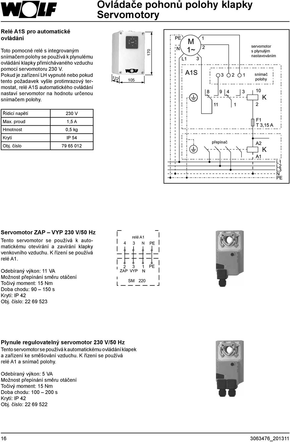 122 105 170 servomotor s plynulým nastavováním snímač polohy Řídicí napětí 230 V Max. proud 1,5 A Hmotnost 0,5 kg Krytí IP 54 Obj.