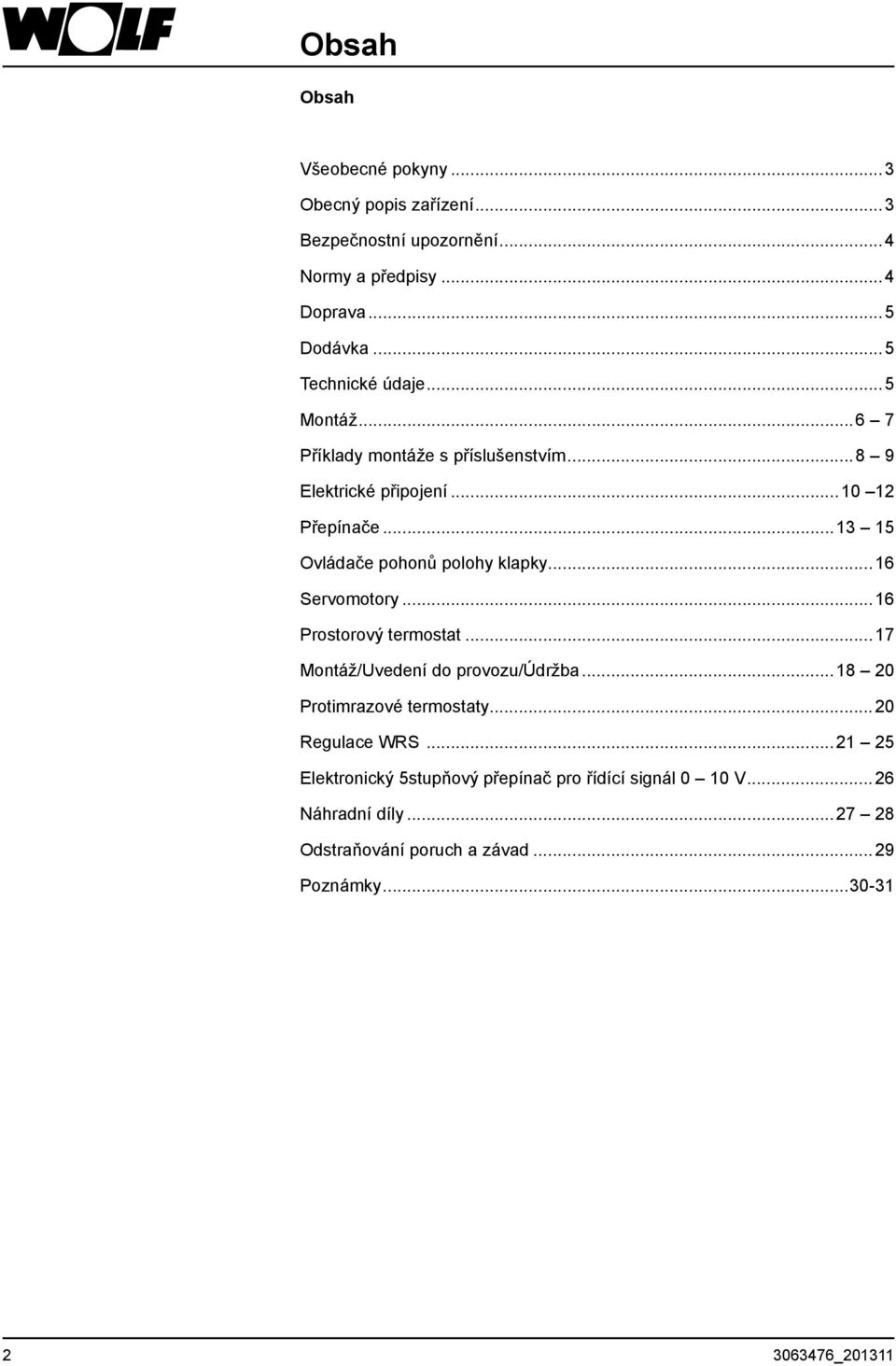 ..13 15 Ovládače pohonů polohy klapky...16 Servomotory...16 Prostorový termostat...17 Montáž/Uvedení do provozu/údržba.