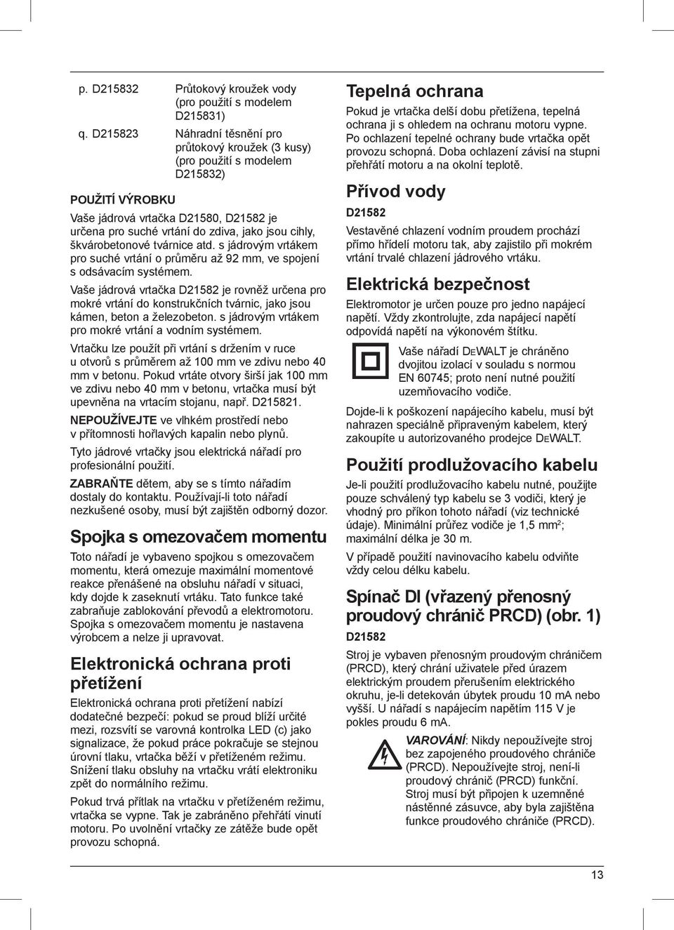 škvárobetonové tvárnice atd. s jádrovým vrtákem pro suché vrtání o průměru až 92 mm, ve spojení s odsávacím systémem.