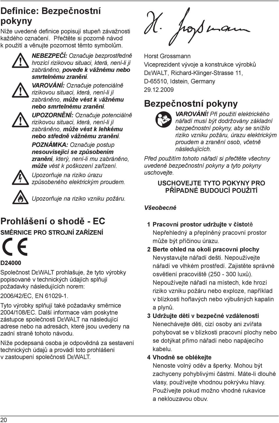 VAROVÁNÍ: Označuje potenciálně rizikovou situaci, která, není-li jí zabráněno, může vést k vážnému nebo smrtelnému zranění.