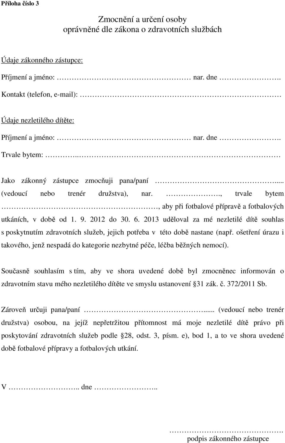 ., trvale bytem, aby při fotbalové přípravě a fotbalových utkáních, v době od 1. 9. 2012 do 30. 6.