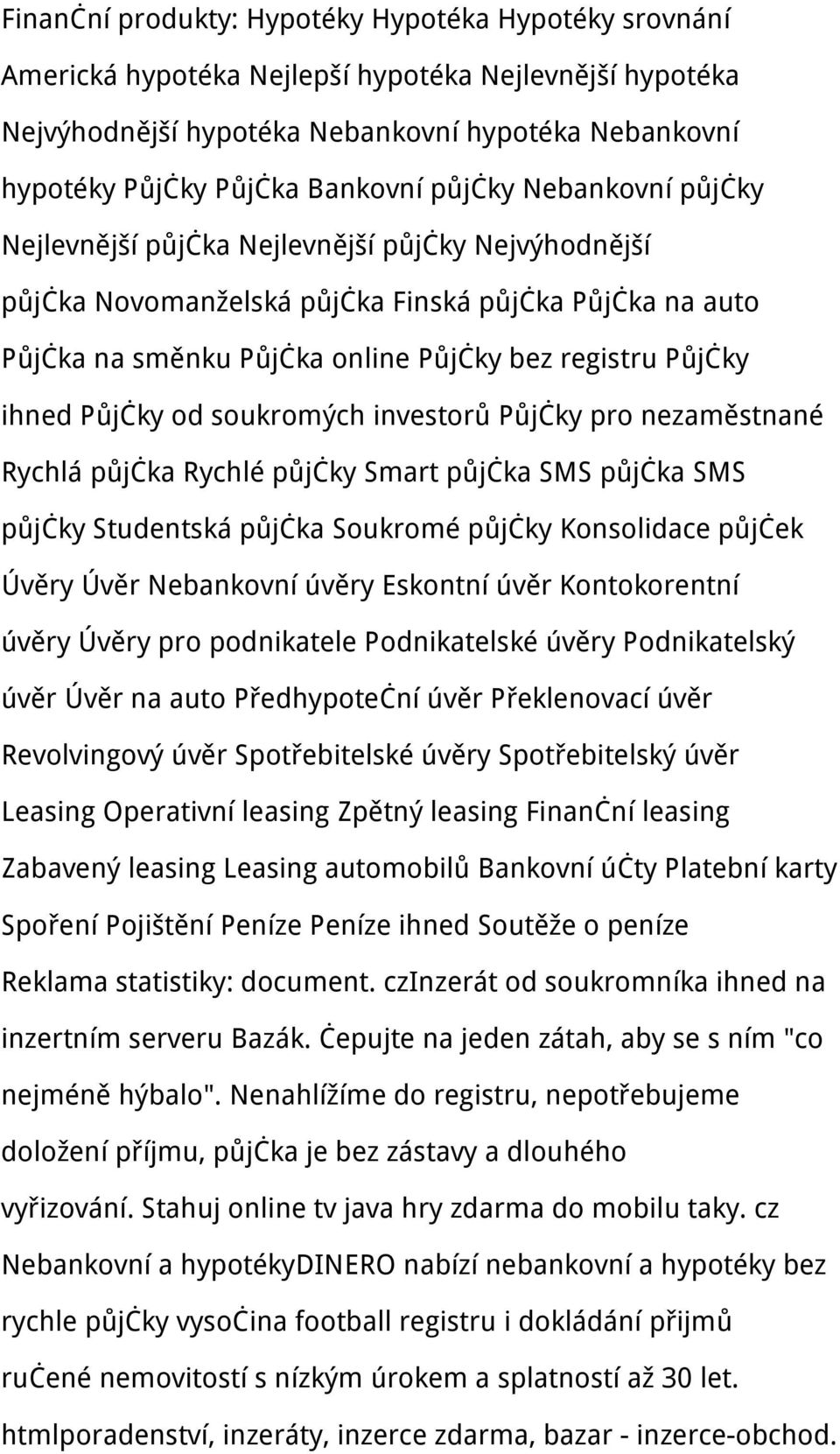 Půjčky od soukromých investorů Půjčky pro nezaměstnané Rychlá půjčka Rychlé půjčky Smart půjčka SMS půjčka SMS půjčky Studentská půjčka Soukromé půjčky Konsolidace půjček Úvěry Úvěr Nebankovní úvěry