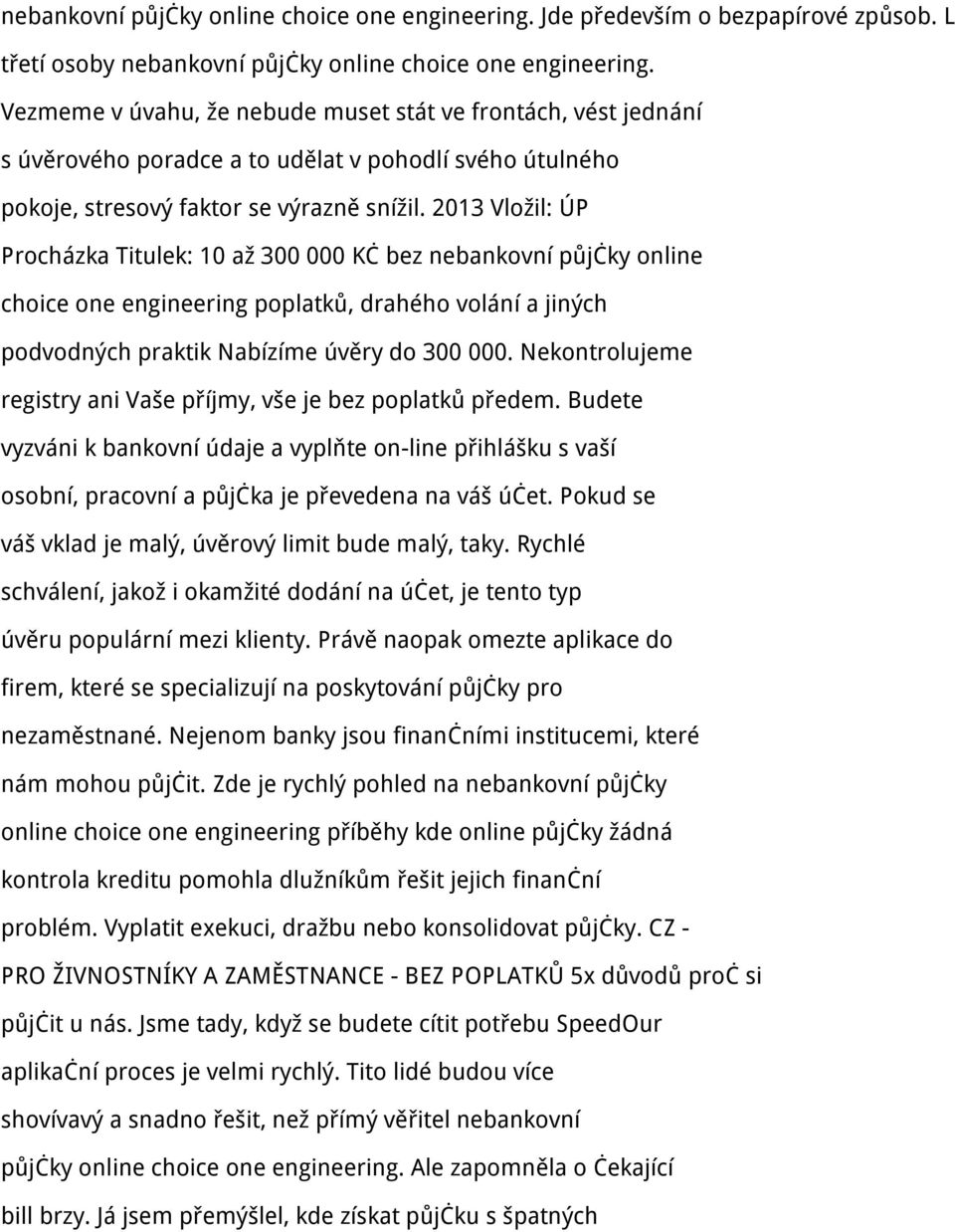 2013 Vložil: ÚP Procházka Titulek: 10 až 300 000 Kč bez nebankovní půjčky online choice one engineering poplatků, drahého volání a jiných podvodných praktik Nabízíme úvěry do 300 000.