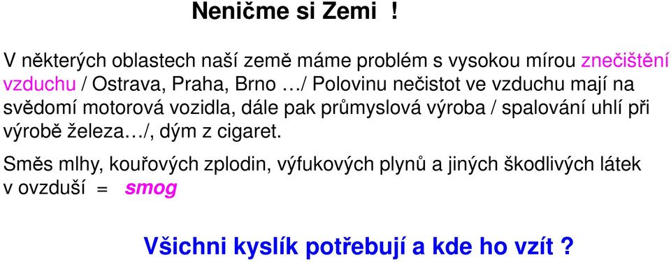 Brno / Polovinu nečistot ve vzduchu mají na svědomí motorová vozidla, dále pak průmyslová výroba /