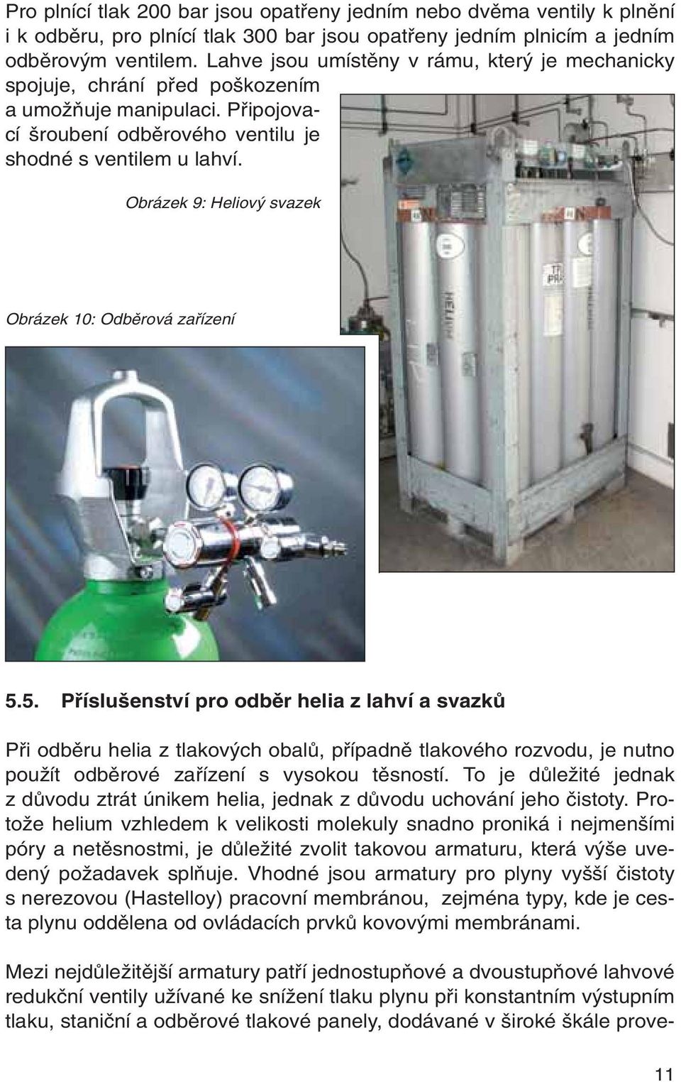 Obrázek 9: Heliov svazek Obrázek 10: Odbûrová zafiízení 5.
