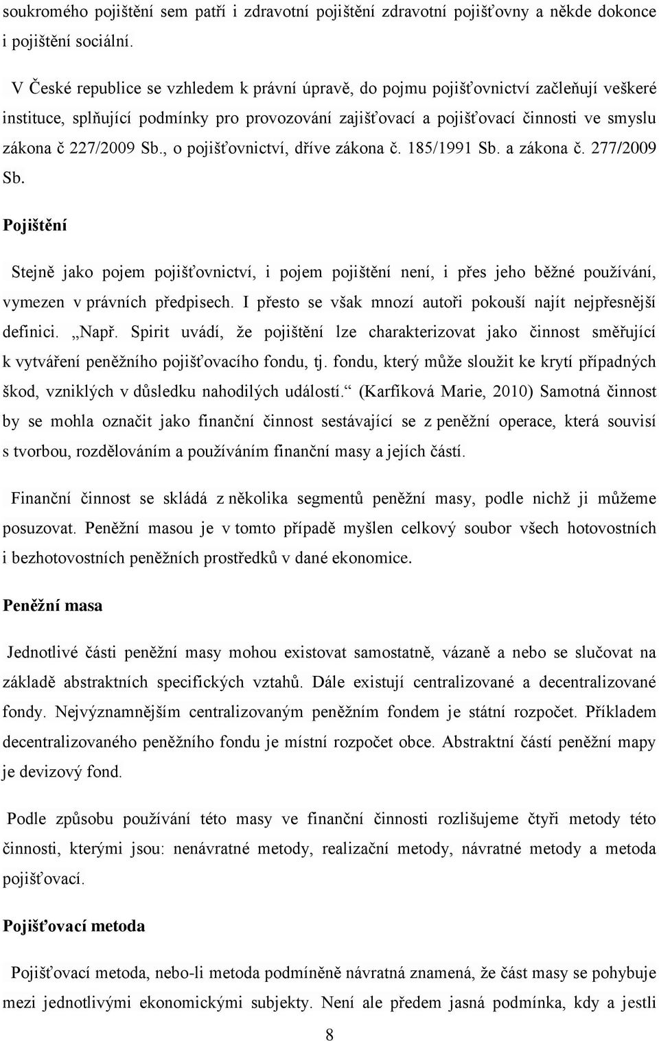 Sb., o pojišťovnictví, dříve zákona č. 185/1991 Sb. a zákona č. 277/2009 Sb.