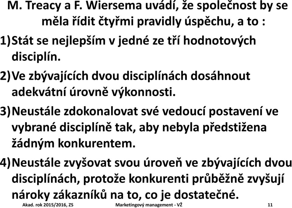 2)Ve zbývajících dvou disciplínách dosáhnout adekvátní úrovně výkonnosti.