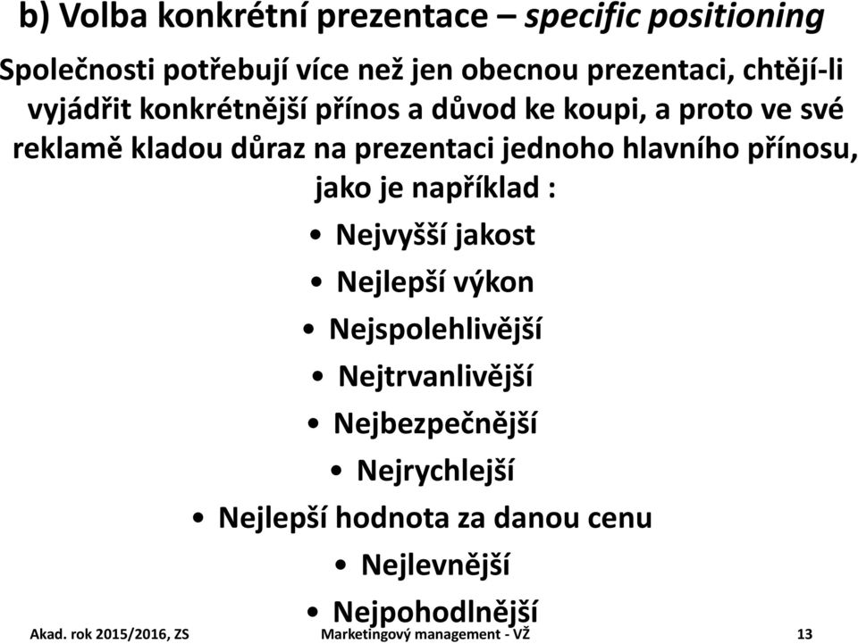 přínosu, jako je například : Nejvyšší jakost Nejlepší výkon Nejspolehlivější Nejtrvanlivější Nejbezpečnější