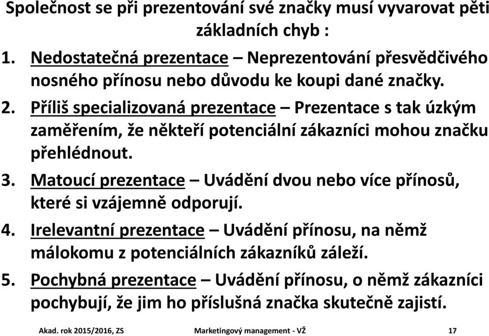 Příliš specializovaná prezentace Prezentace s tak úzkým zaměřením, že někteří potenciální zákazníci mohou značku přehlédnout. 3.