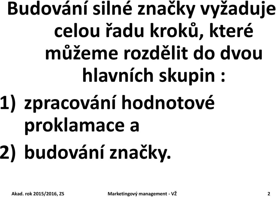 zpracování hodnotové proklamace a 2) budování