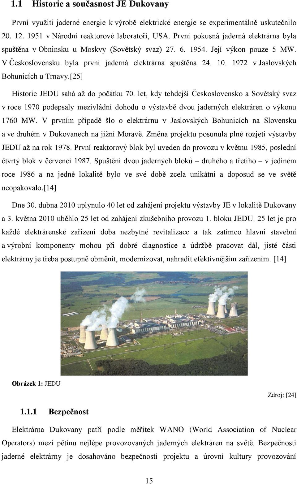 1972 v Jaslovských Bohunicích u Trnavy.[25] Historie JEDU sahá až do počátku 70.