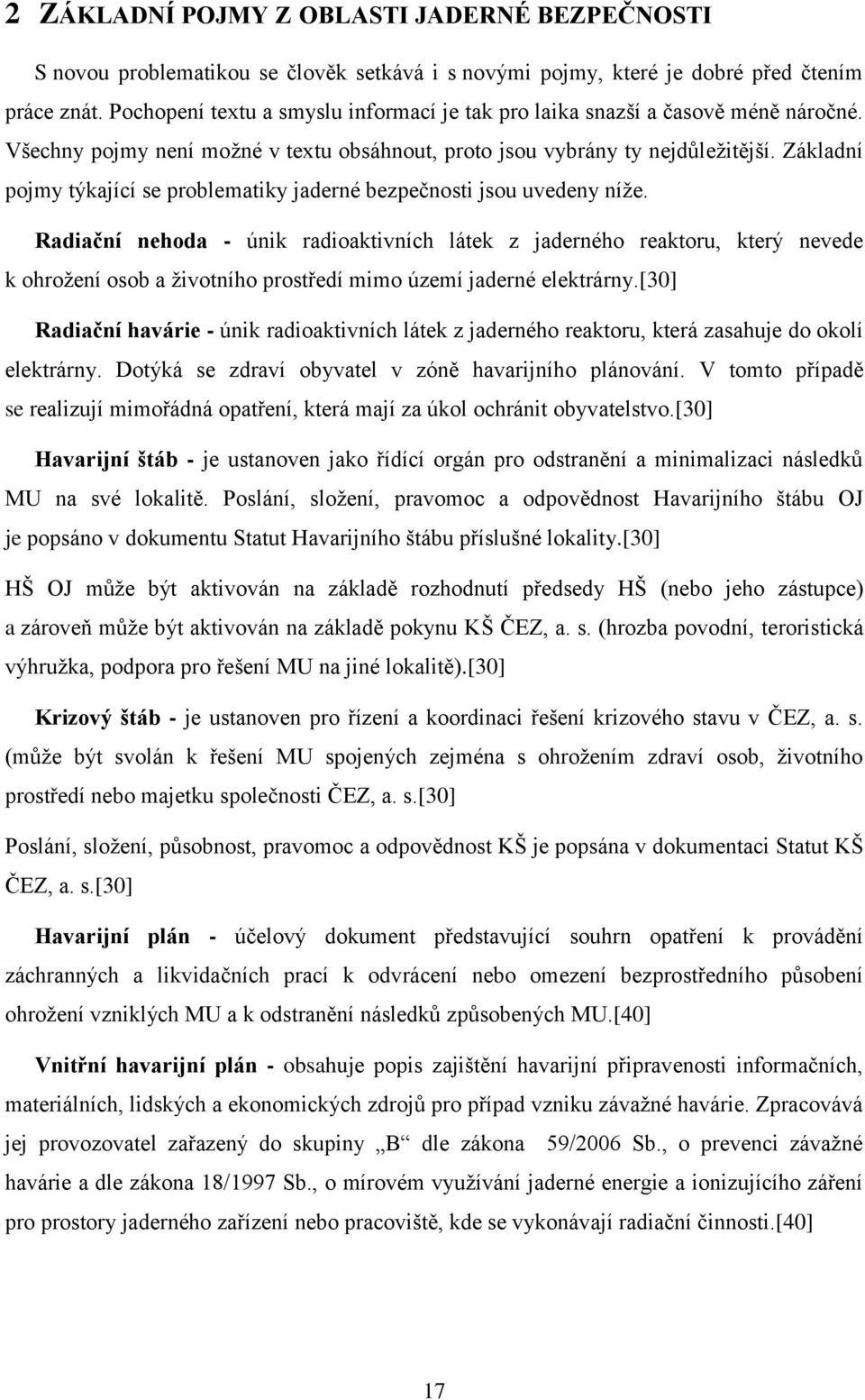 Základní pojmy týkající se problematiky jaderné bezpečnosti jsou uvedeny níže.