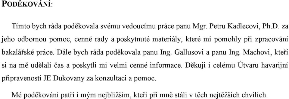 Machovi, kteří si na mě udělali čas a poskytli mi velmi cenné informace.