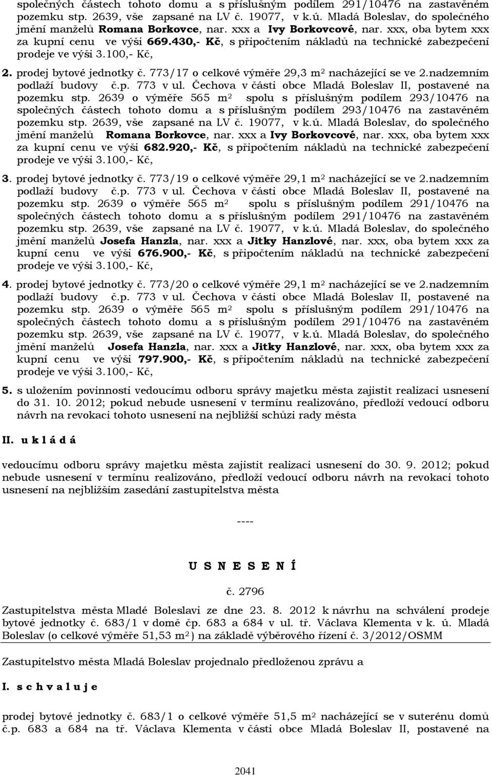 773/17 o celkové výměře 29,3 m 2 nacházející se ve 2.nadzemním podlaží budovy č.p. 773 v ul. Čechova v části obce Mladá Boleslav II, postavené na pozemku stp.