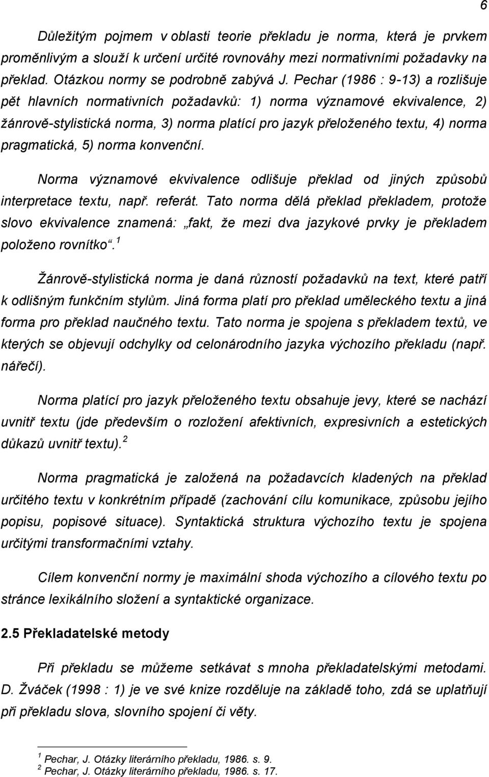 5) norma konvenční. Norma významové ekvivalence odlišuje překlad od jiných způsobů interpretace textu, např. referát.