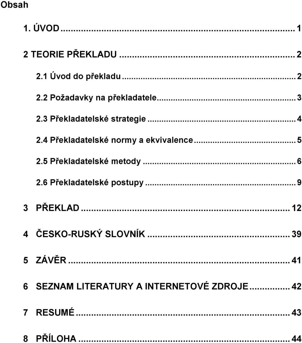 5 Překladatelské metody... 6 2.6 Překladatelské postupy... 9 3 PŘEKLAD.