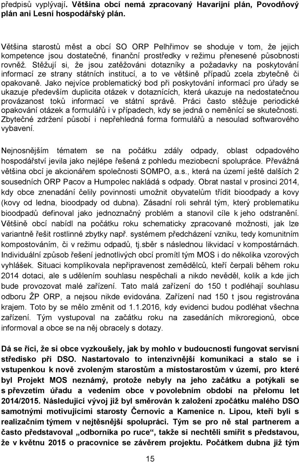 Stěžují si, že jsou zatěžováni dotazníky a požadavky na poskytování informací ze strany státních institucí, a to ve většině případů zcela zbytečně či opakovaně.