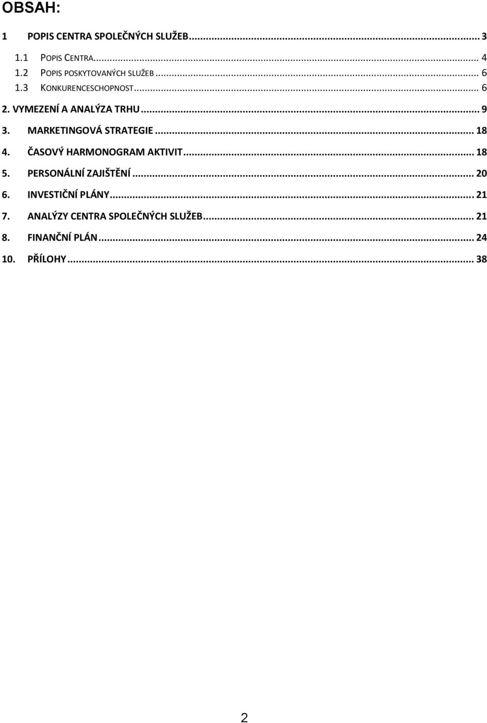 .. 9 3. MARKETINGOVÁ STRATEGIE... 18 4. ČASOVÝ HARMONOGRAM AKTIVIT... 18 5.