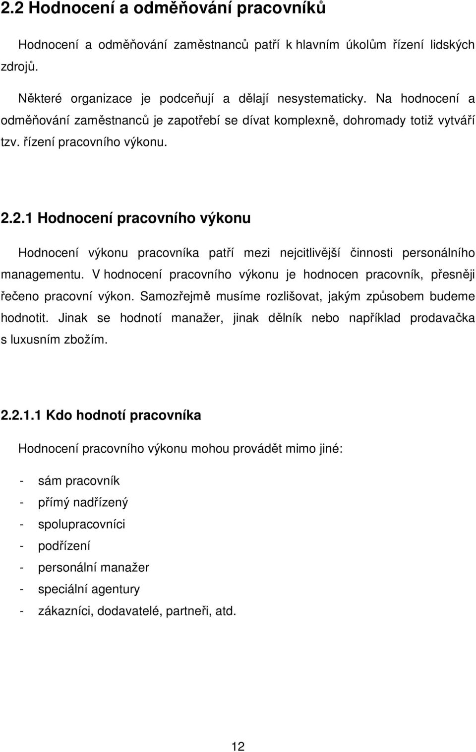 2.1 Hodnocení pracovního výkonu Hodnocení výkonu pracovníka patří mezi nejcitlivější činnosti personálního managementu.