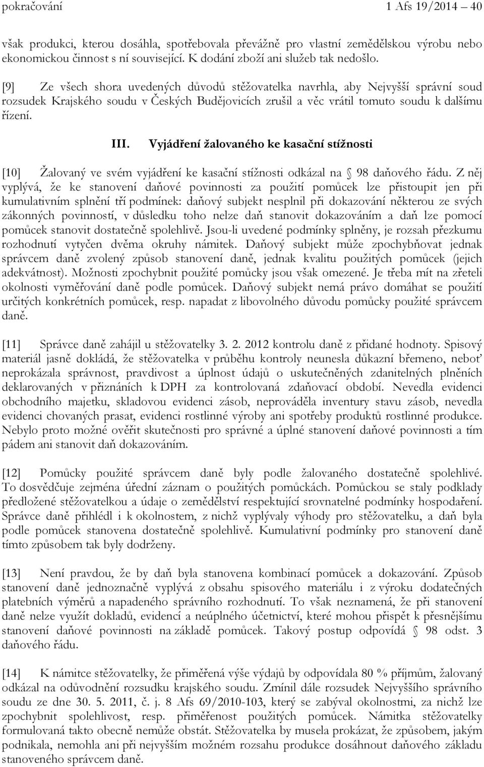 Vyjádření žalovaného ke kasační stížnosti [10] Žalovaný ve svém vyjádření ke kasační stížnosti odkázal na 98 daňového řádu.