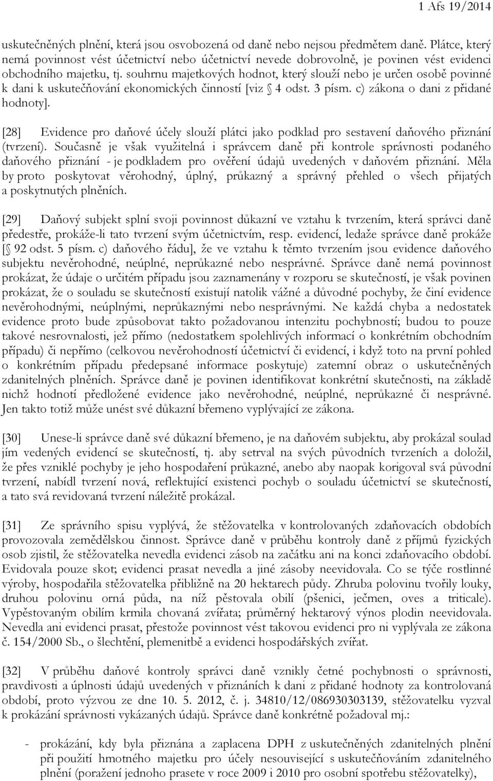 souhrnu majetkových hodnot, který slouží nebo je určen osobě povinné k dani k uskutečňování ekonomických činností [viz 4 odst. 3 písm. c) zákona o dani z přidané hodnoty].