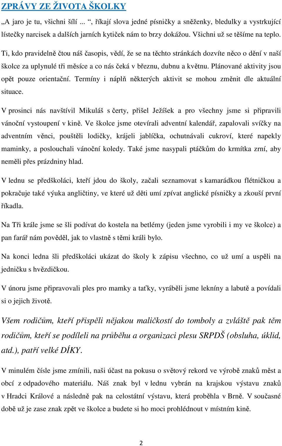 Plánované aktivity jsou opět pouze orientační. Termíny i náplň některých aktivit se mohou změnit dle aktuální situace.