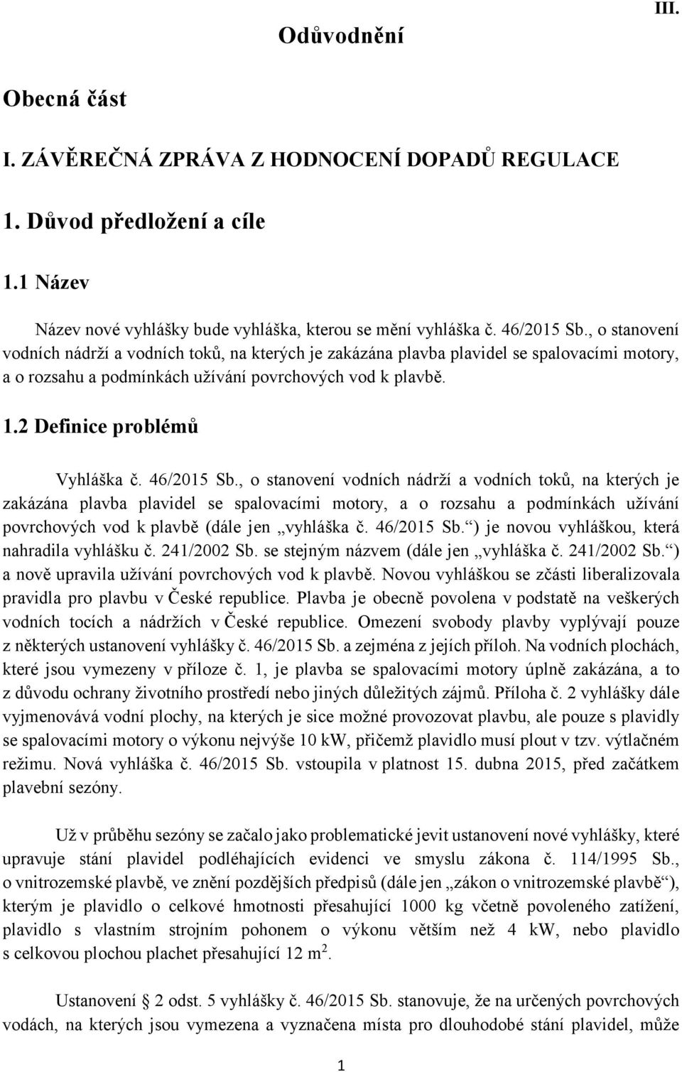 46/2015 Sb., o stanovení vodních nádrží a vodních toků, na kterých je zakázána plavba plavidel se spalovacími motory, a o rozsahu a podmínkách užívání povrchových vod k plavbě (dále jen vyhláška č.