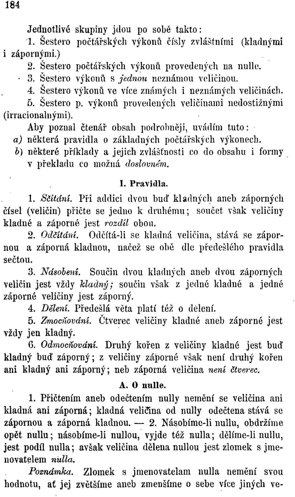 Aby poznal čtenář obsah podrobněji, uvádím tuto: a) některá pravidla o základných počtářských výkonech. b) některé příklady a jejich zvláštnosti co do obsahu i formy v překladu co možná doslovném. I.