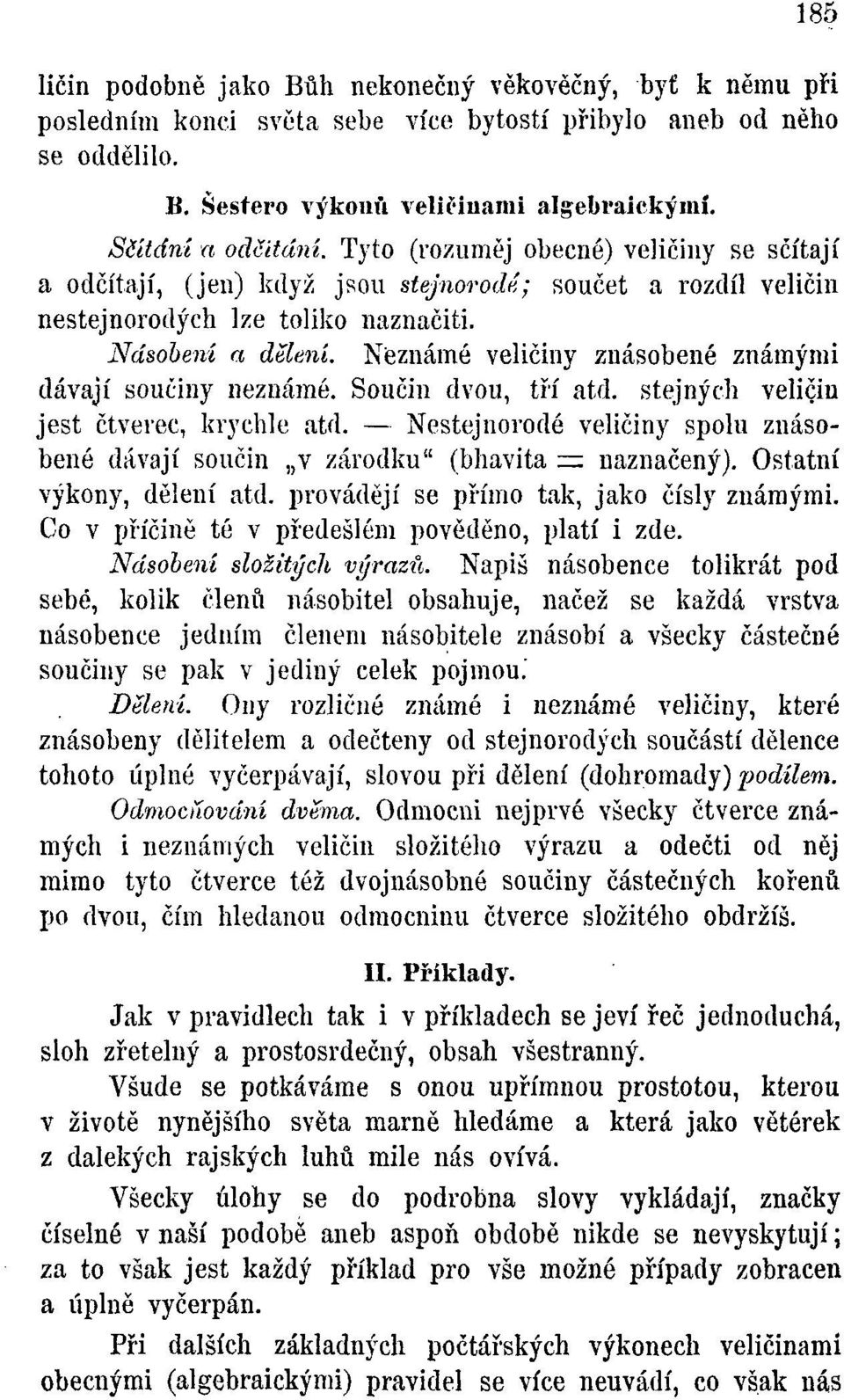 Neznámé veličiny znásobené známými dávají součiny neznámé. Součin dvou, tří atd. stejných veličin jest čtverec, krychle atd.