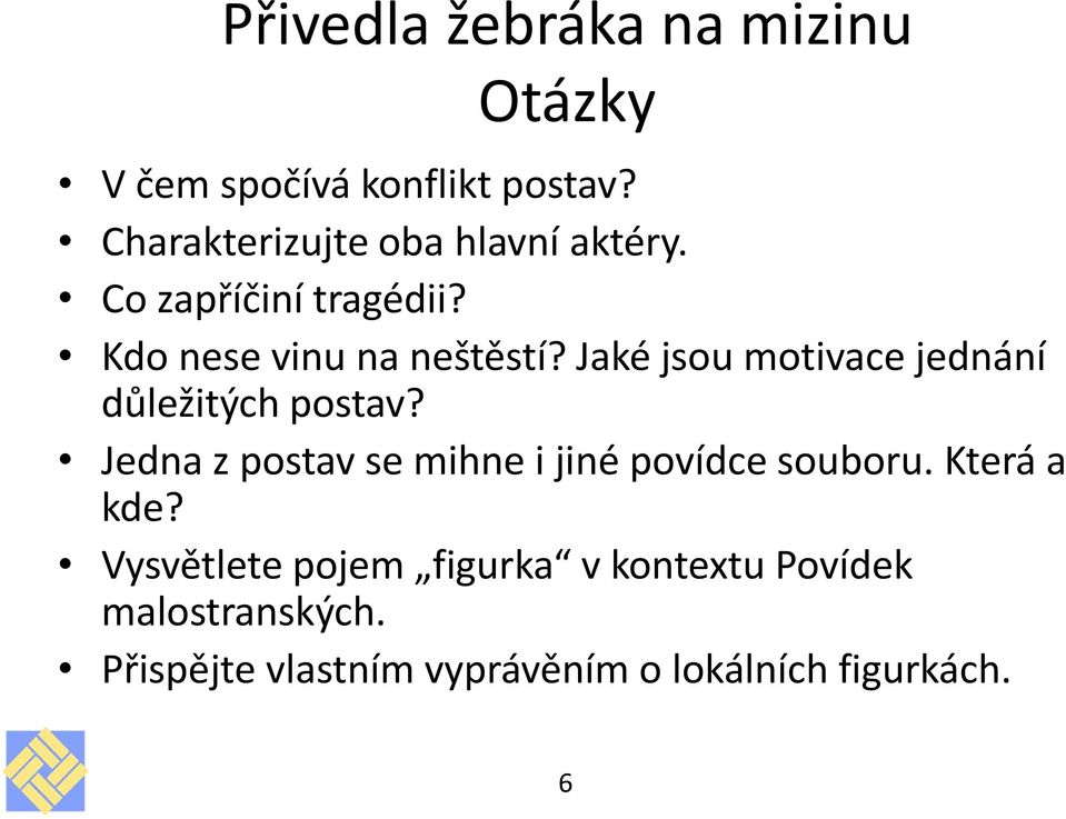 Jaké jsou motivace jednání důležitých postav? Jedna z postav se mihne i jiné povídce souboru.