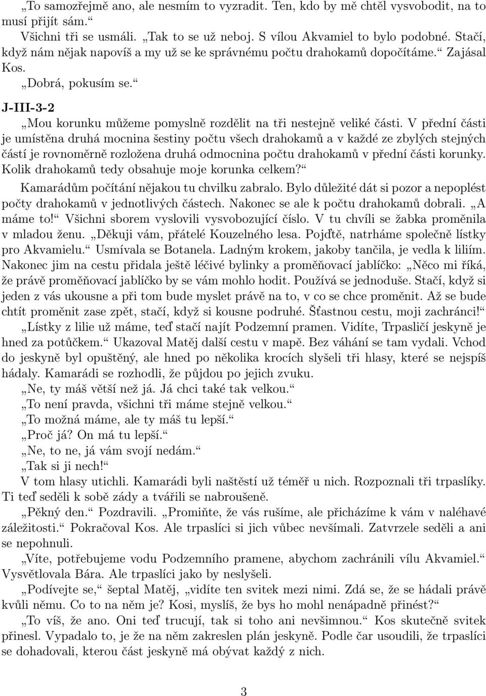 V přední části je umístěna druhá mocnina šestiny počtu všech drahokamů a v každé ze zbylých stejných částí je rovnoměrně rozložena druhá odmocnina počtu drahokamů v přední části korunky.