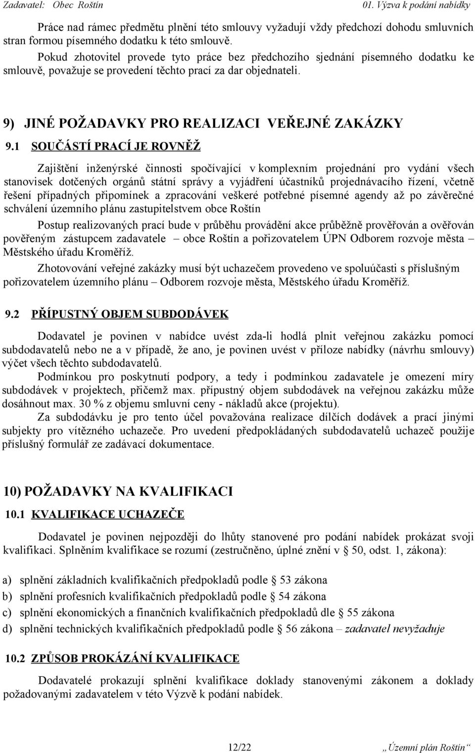 1 SOUČÁSTÍ PRACÍ JE ROVNĚŽ Zajištění inženýrské činnosti spočívající v komplexním projednání pro vydání všech stanovisek dotčených orgánů státní správy a vyjádření účastníků projednávacího řízení,