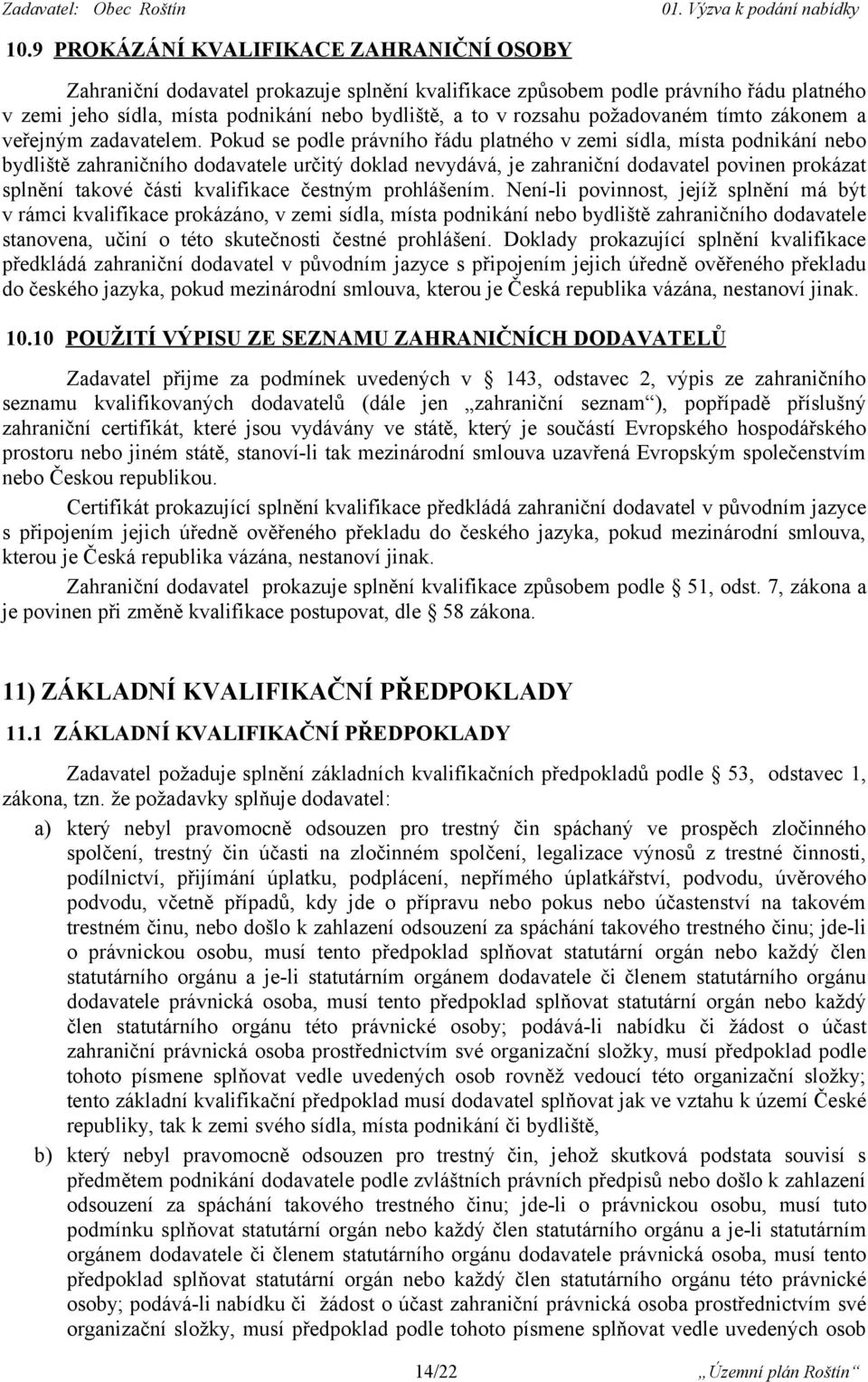 Pokud se podle právního řádu platného v zemi sídla, místa podnikání nebo bydliště zahraničního dodavatele určitý doklad nevydává, je zahraniční dodavatel povinen prokázat splnění takové části