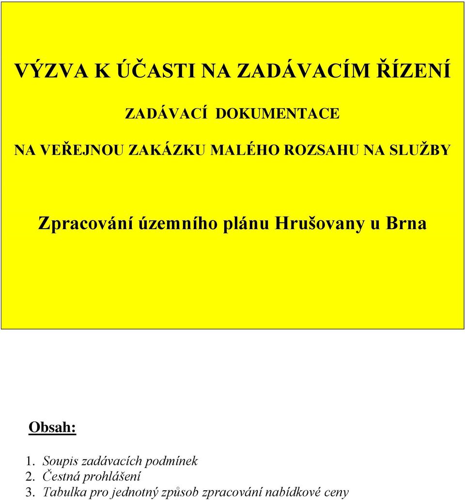 plánu Hrušovany u Brna Obsah: 1. Soupis zadávacích podmínek 2.