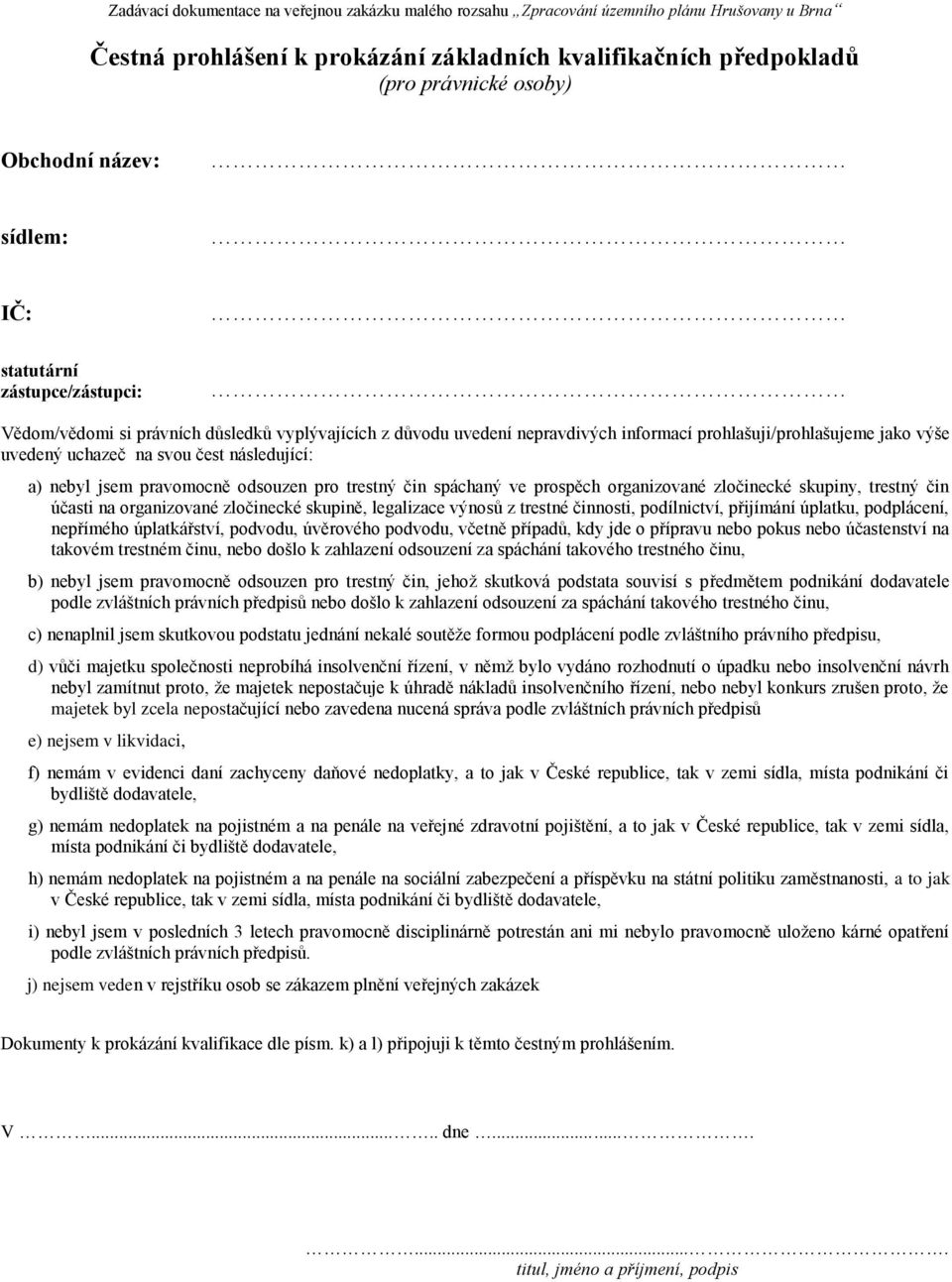 zločinecké skupiny, trestný čin účasti na organizované zločinecké skupině, legalizace výnosů z trestné činnosti, podílnictví, přijímání úplatku, podplácení, nepřímého úplatkářství, podvodu, úvěrového