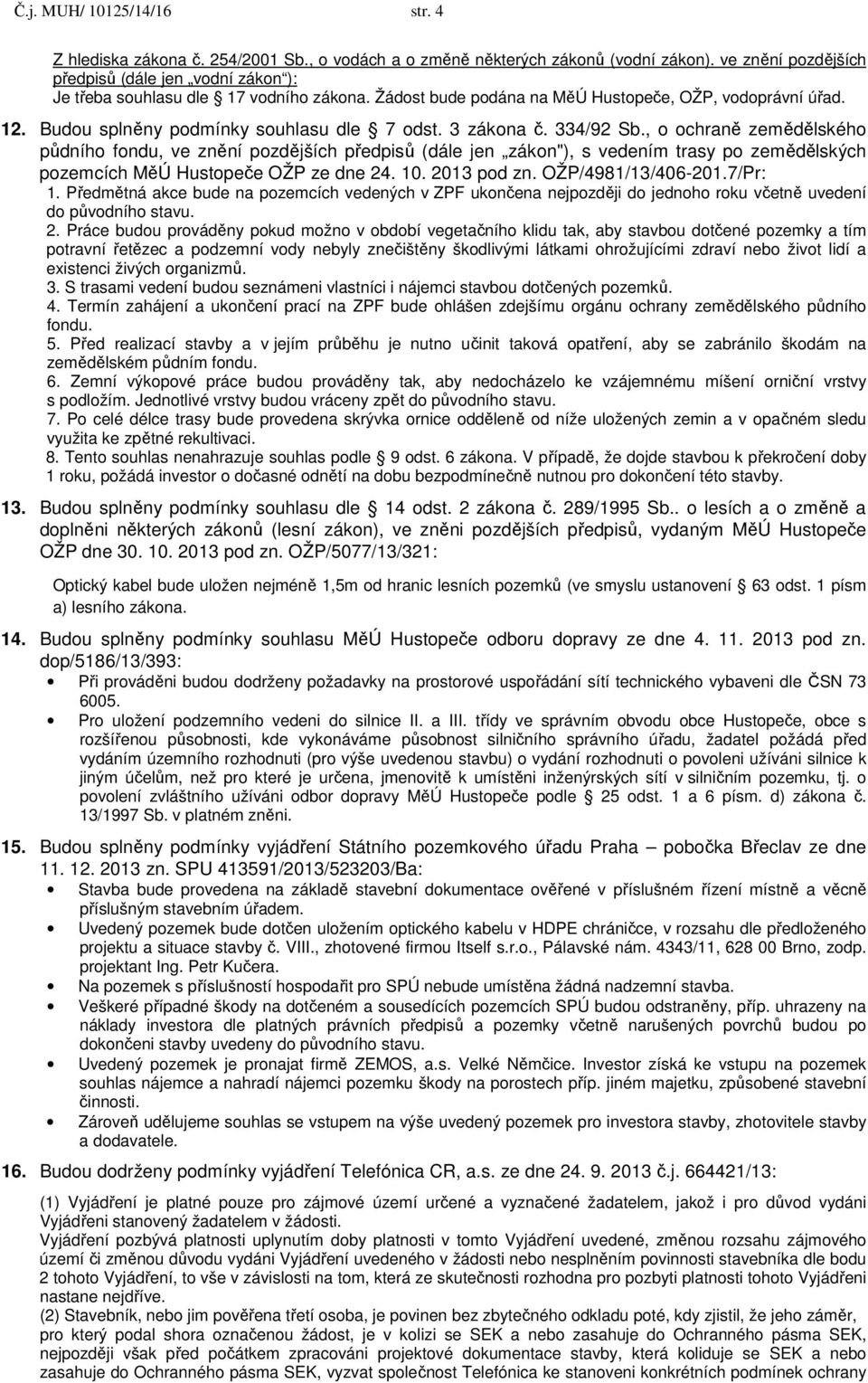 Budou splněny podmínky souhlasu dle 7 odst. 3 zákona č. 334/92 Sb.